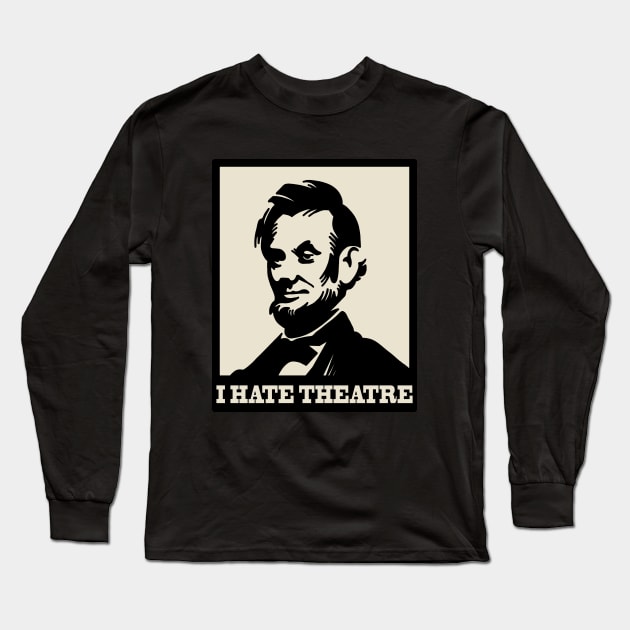 The Lincoln - I hate theatre Long Sleeve T-Shirt by valentinahramov